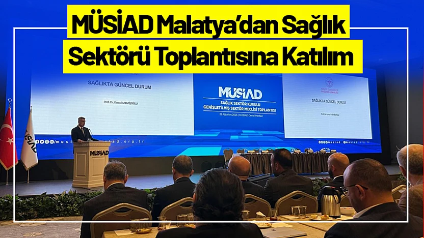 MÜSİAD Malatya'dan Sağlık Sektörü Toplantısına Katılım