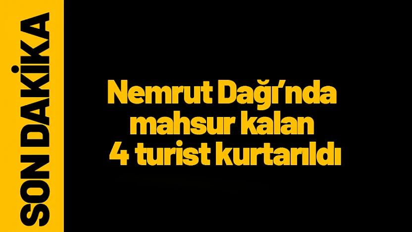 Nemrut Dağı'nda mahsur kalan 4 turist kurtarıldı