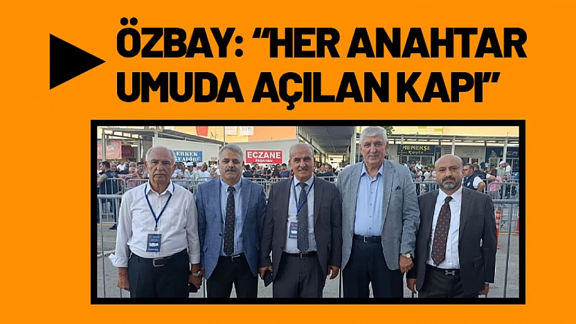 Özbay: 'Her Anahtar Umuda Açılan Kapı'