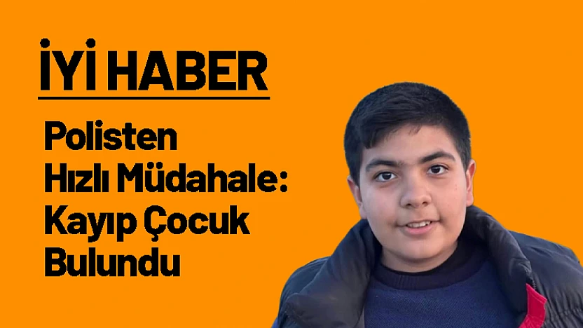 Polisten Hızlı Müdahale: Kayıp Çocuk Bulundu
