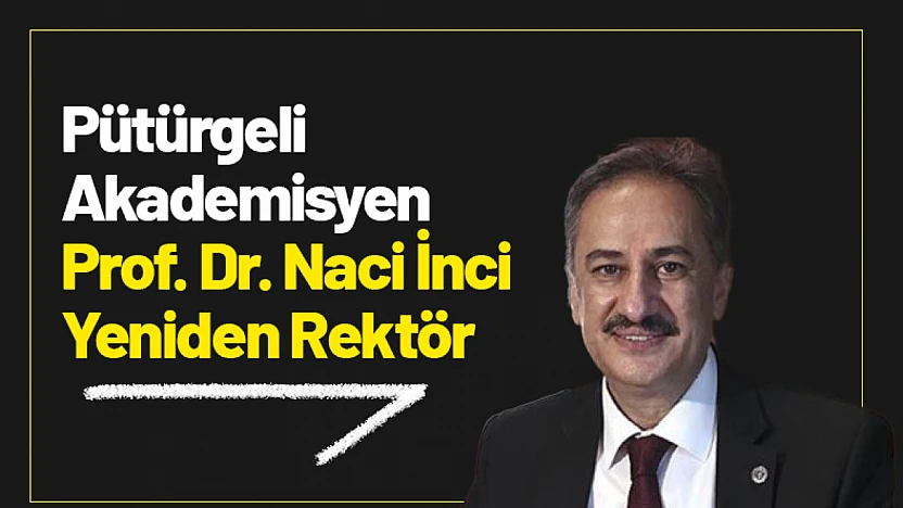 Pütürgeli Akademisyen Prof. Dr. Naci İnci Yeniden Rektör