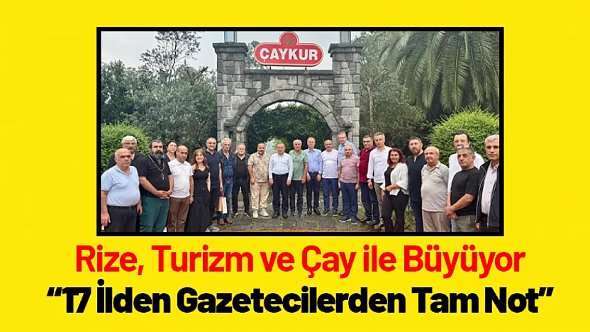 Rize, Turizm ve Çay ile Büyüyor: 17 İlden Gazetecilerden Tam Not