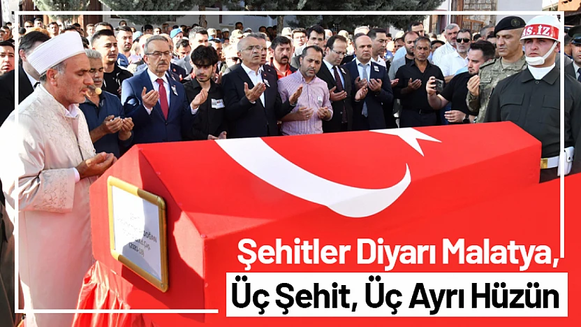Şehitler Diyarı Malatya, Üç Şehit, Üç Ayrı Hüzün