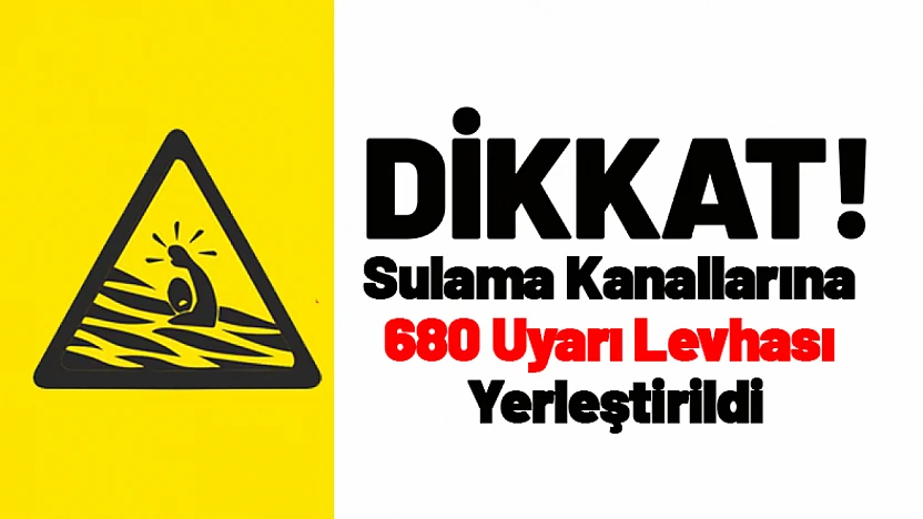 Sulama Kanallarına 680 Uyarı Levhası Yerleştirildi