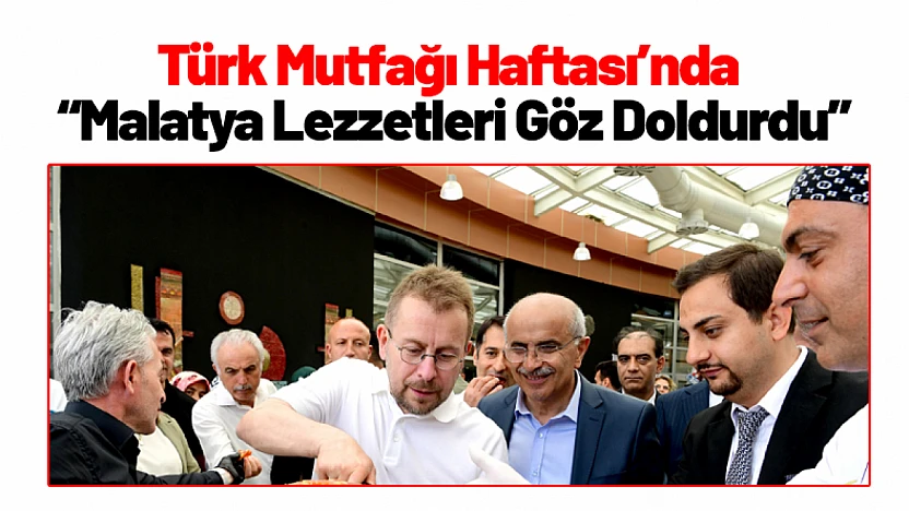 Türk Mutfağı Haftası'nda Malatya Lezzetleri Göz Doldurdu