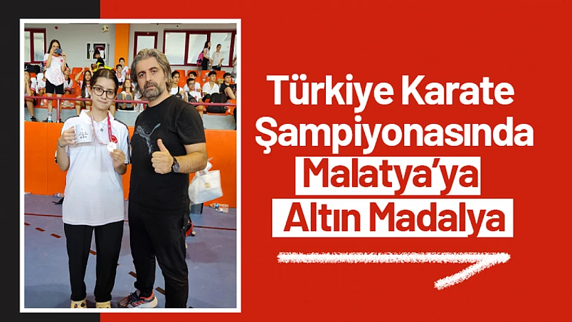 Türkiye Karate Şampiyonasında Malatya'ya Altın Madalya