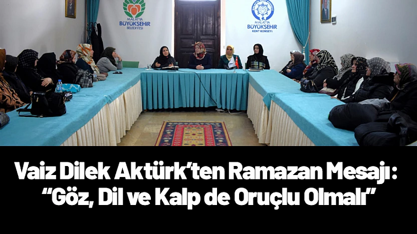 Vaiz Dilek Aktürk'ten Ramazan Mesajı: 'Göz, Dil ve Kalp de Oruçlu Olmalı'