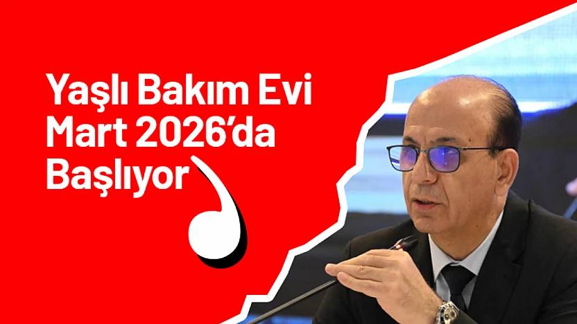 Yaşlı Bakım Evi Mart 2026'da Başlıyor
