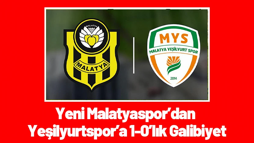 Yeni Malatyaspor'dan Yeşilyurtspor'a 1-0'lık Galibiyet