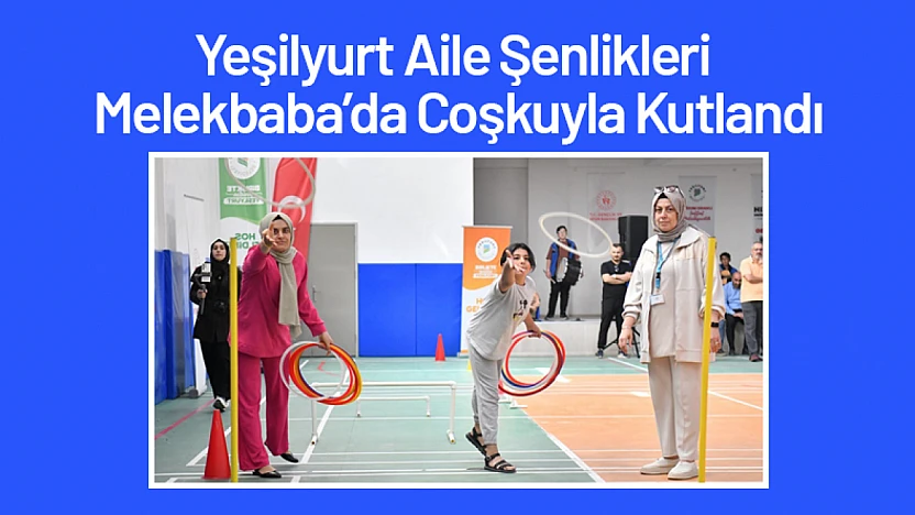 Yeşilyurt Aile Şenlikleri Melekbaba'da Coşkuyla Kutlandı