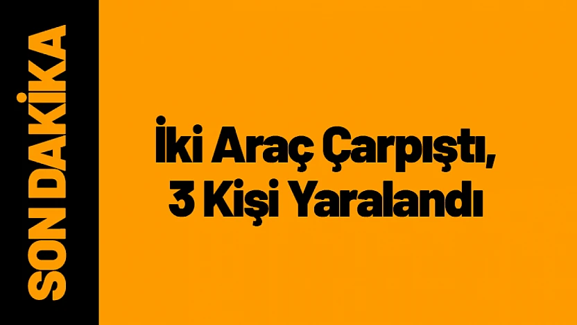 Yeşilyurt'ta Trafik Kazası: İki Araç Çarpıştı, 3 Yaralı