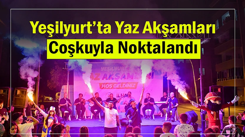 Yeşilyurt'ta Yaz Akşamları Coşkuyla Noktalandı