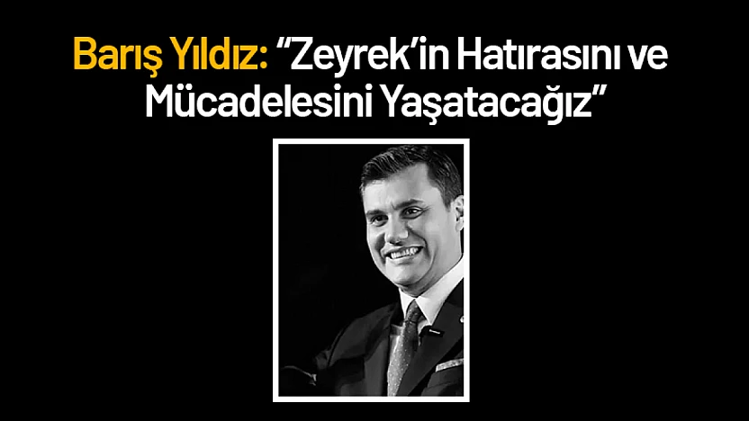 Yıldız: 'Zeyrek'in Hatırasını ve Mücadelesini Yaşatacağız'
