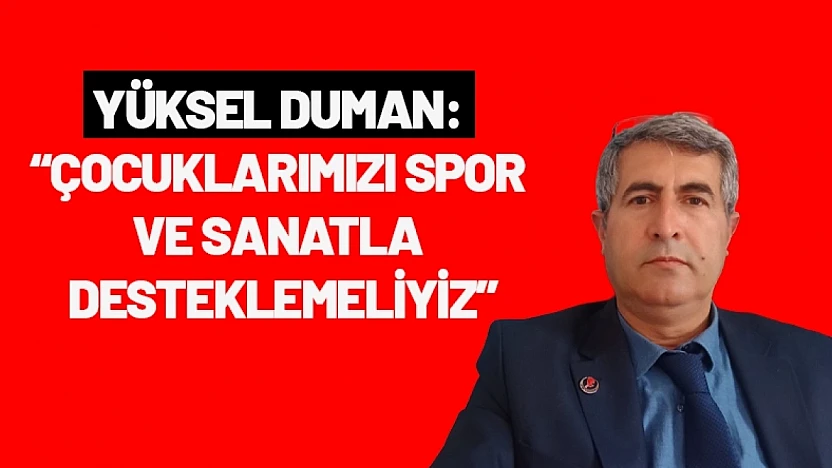 Yüksel Duman: Çocuklarımızı Spor ve Sanatla Desteklemeliyiz