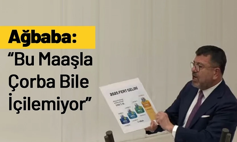Ağbaba: Bu Maaşla Çorba Bile İçilemiyor