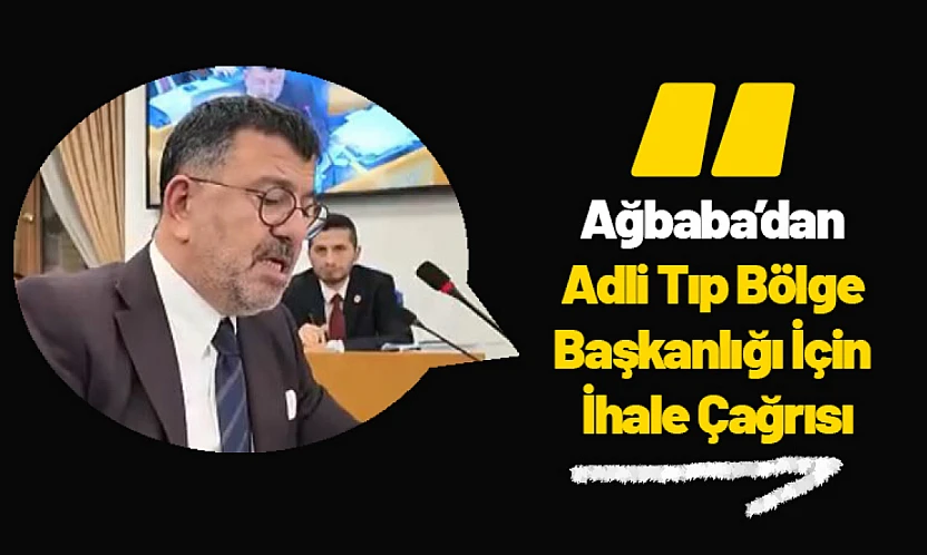 Ağbaba'dan Adli Tıp Bölge Başkanlığı İçin İhale Çağrısı