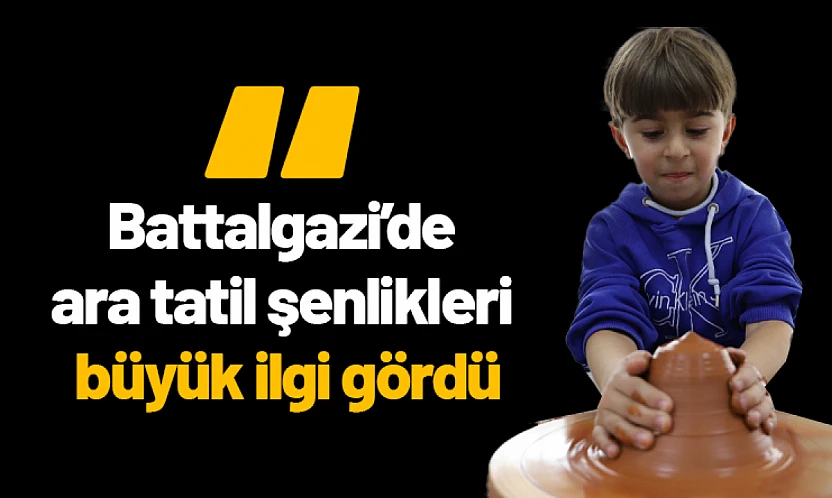 Battalgazi'de ara tatil şenlikleri büyük ilgi gördü