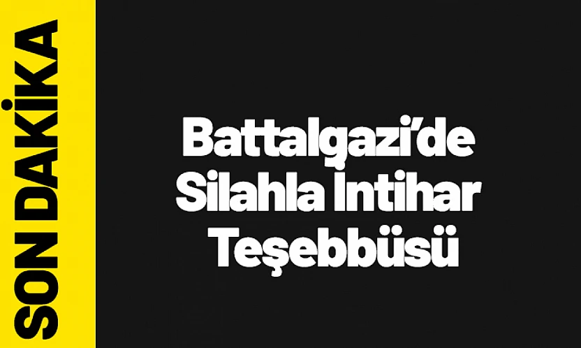 Battalgazi'de Silahla İntihar Teşebbüsü