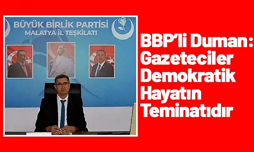 BBP'li Duman: Gazeteciler Demokratik Hayatın Teminatıdır