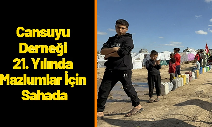 Cansuyu Derneği 21. Yılında Mazlumlar İçin Sahada