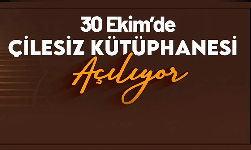 Çilesiz Kütüphanesi 30 Ekim'de Kapılarını Açıyor