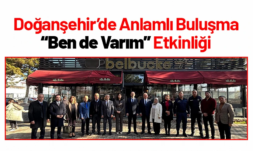 Doğanşehir'de Anlamlı Buluşma: 'Ben de Varım' Etkinliği