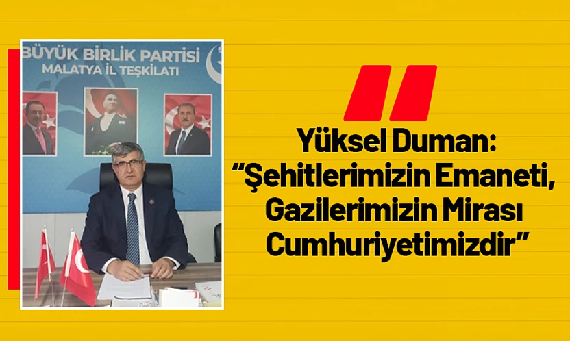 Duman: 'Şehitlerimizin Emaneti, Gazilerimizin Mirası Cumhuriyetimizdir'
