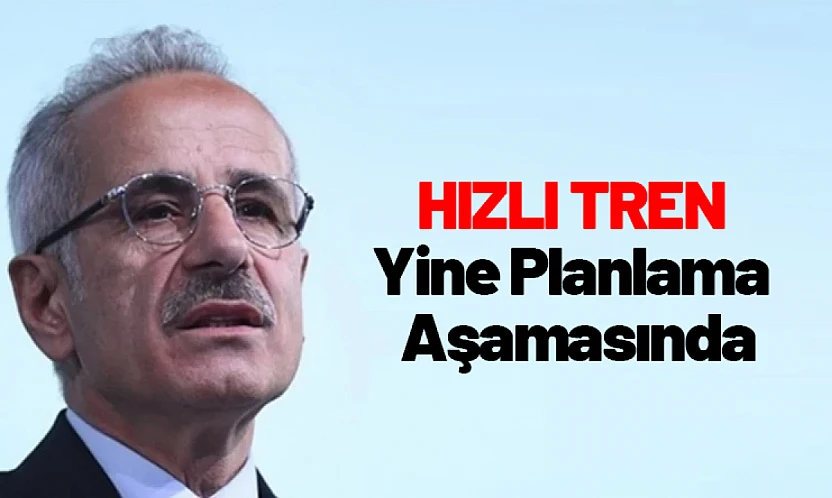 Hızlı Tren Yine Planlama Aşamasında