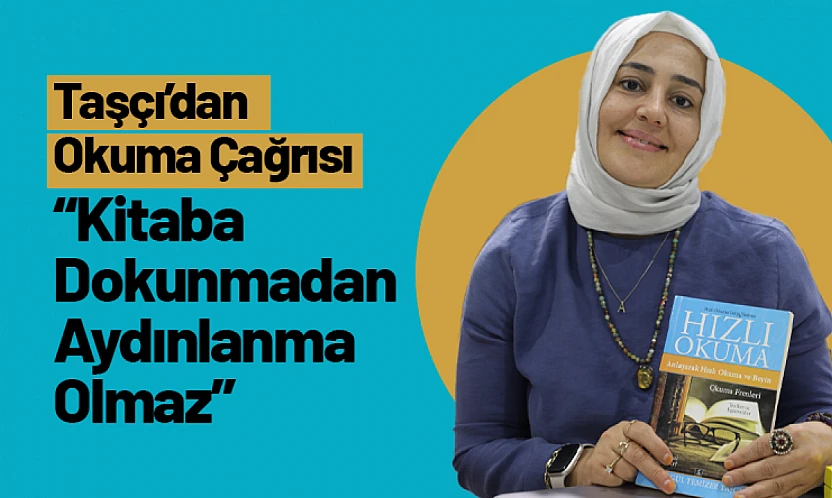 'Kitaba Dokunmadan Aydınlanma Olmaz': Taşçı'dan Okuma Çağrısı