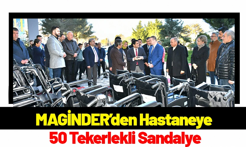 MAGİNDER'den Hastaneye 50 Tekerlekli Sandalye