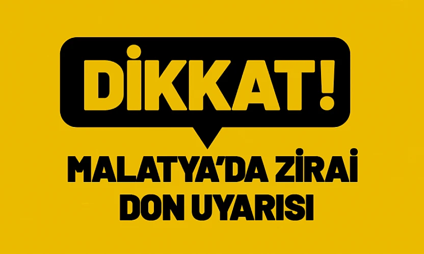 Malatya'da Zirai Don Uyarısı: Üreticiler Dikkat!