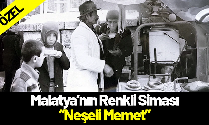 Malatya'nın Renkli Siması: Neşeli Memet