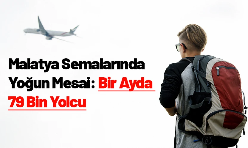 Malatya Semalarında Yoğun Mesai: Bir Ayda 79 Bin Yolcu