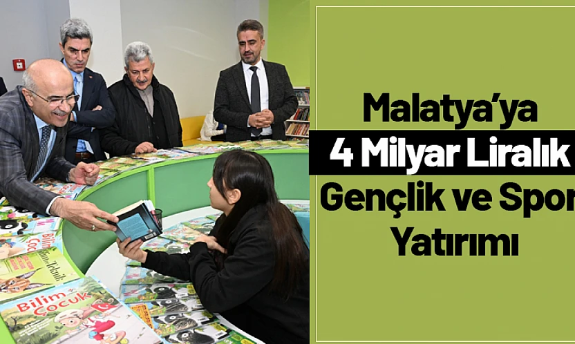 Malatya'ya 4 Milyar Liralık Gençlik ve Spor Yatırımı