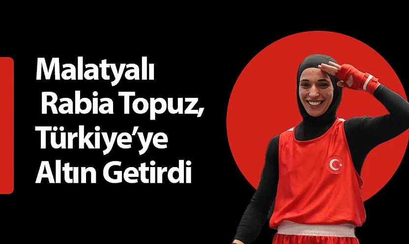 Malatyalı Şampiyon Rabia Topuz, Türkiye'ye Altın Getirdi