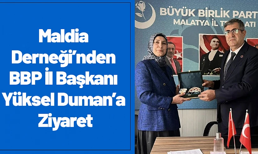 Maldia Derneği'nden BBP İl Başkanı Yüksel Duman'a Ziyaret