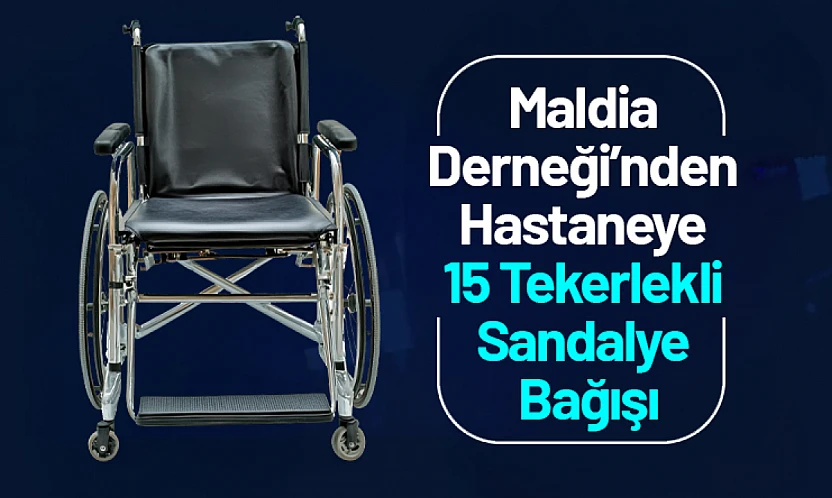 Maldia Derneği'nden Hastaneye 15 Tekerlekli Sandalye Bağışı