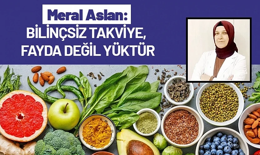 Meral Aslan: Gıda Takviyeleri Herkese Gerekli Değil