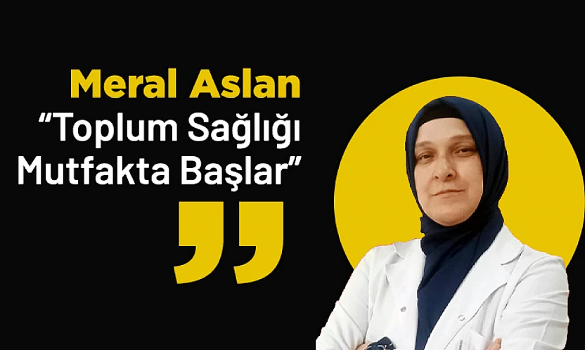 Meral Aslan : 'Toplum Sağlığı Mutfakta Başlar'