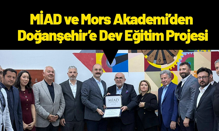 MİAD ve Mors Akademi'den Doğanşehir'e Dev Eğitim Projesi