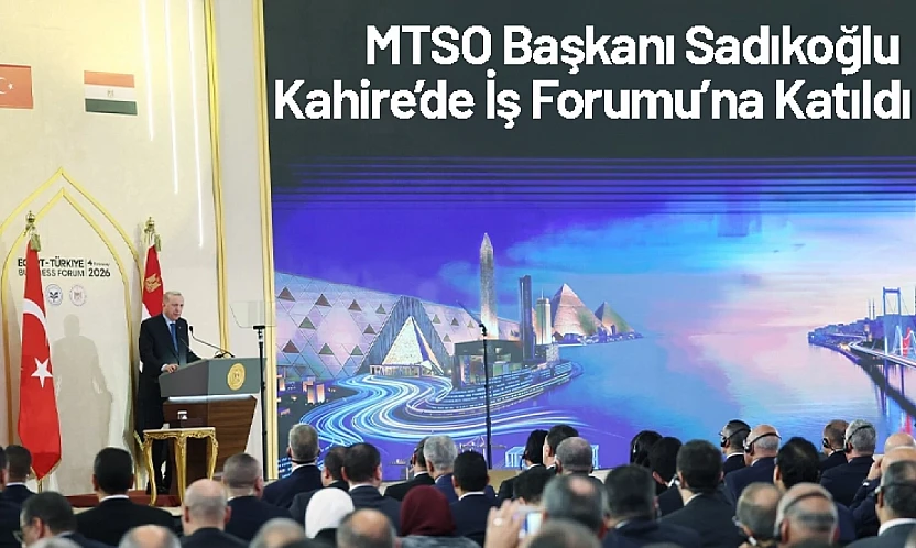 MTSO Başkanı Sadıkoğlu Kahire'de İş Forumu'na Katıldı