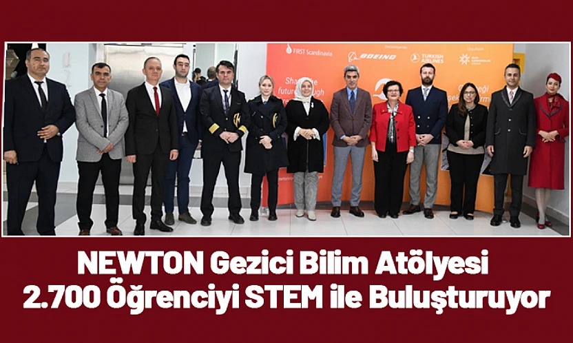 NEWTON Gezici Bilim Atölyesi 2.700 Öğrenciyi STEM ile Buluşturuyor