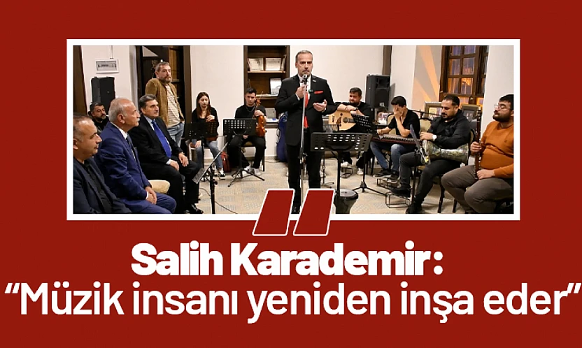 Salih Karademir: 'Müzik insanı yeniden inşa eder'