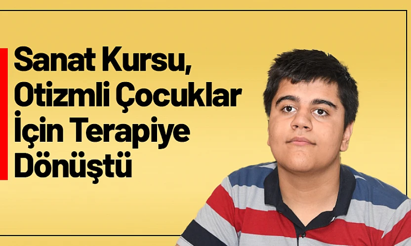 Sanat Kursu, Otizmli Çocuklar İçin Terapiye Dönüştü