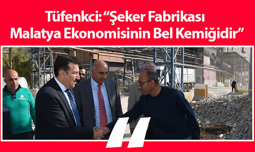 Tüfenkci: Şeker Fabrikası Malatya Ekonomisinin Bel Kemiğidir