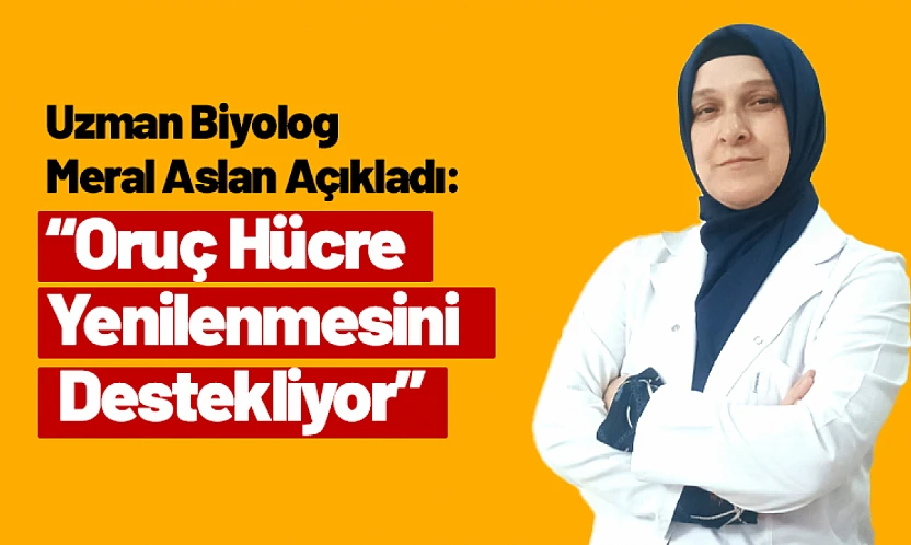 Uzman Biyolog Açıkladı: Oruç Hücre Yenilenmesini Destekliyor