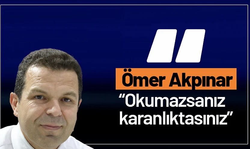 Yazar Ömer Akpınar: 'Okumazsanız karanlıktasınız'