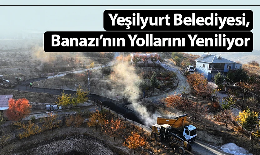 Yeşilyurt Belediyesi, Banazı'nın Yollarını Yeniliyor