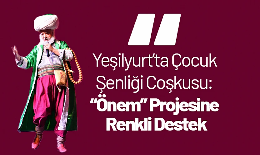 Yeşilyurt'ta Çocuk Şenliği Coşkusu: 'Önem' Projesine Renkli Destek