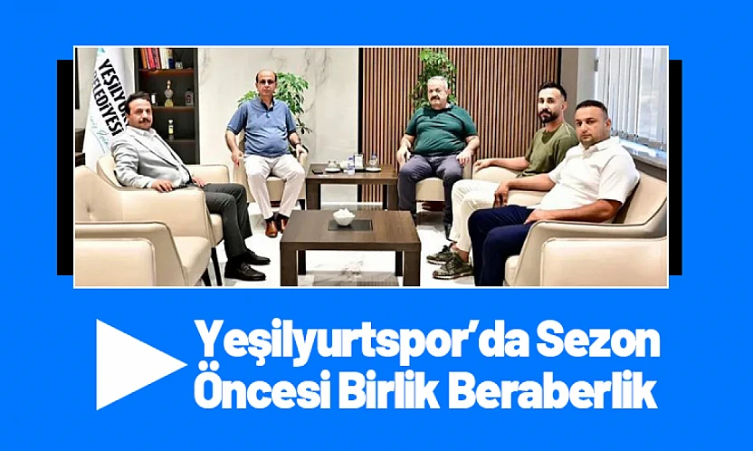 Yeşilyurtspor'da Sezon Öncesi Birlik Beraberlik